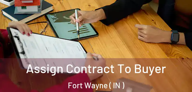  Assign Contract To Buyer Fort Wayne ( IN )
