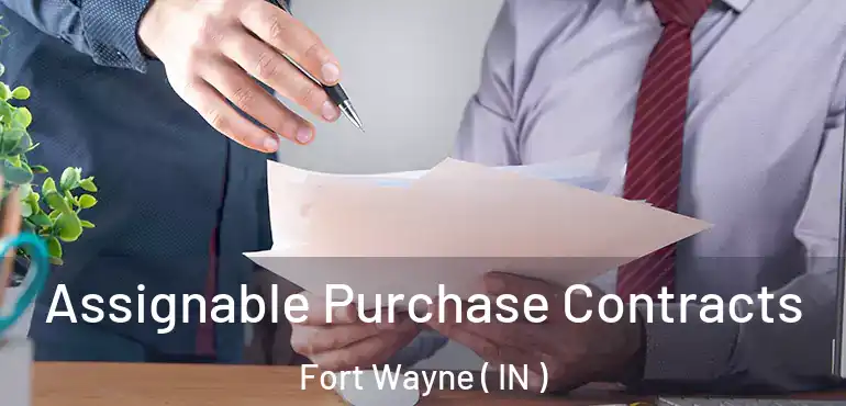  Assignable Purchase Contracts Fort Wayne ( IN )