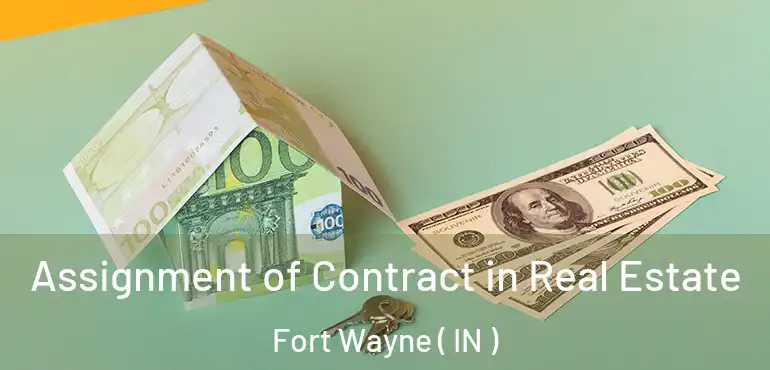  Assignment of Contract in Real Estate Fort Wayne ( IN )