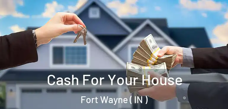  Cash For Your House Fort Wayne ( IN )