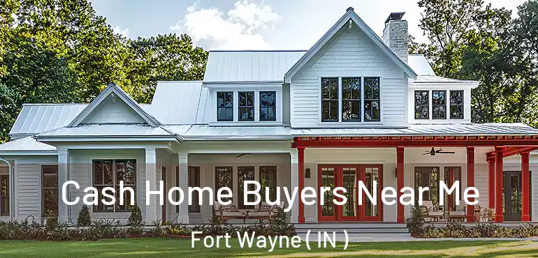 Cash Home Buyers Near Me Fort Wayne ( IN )