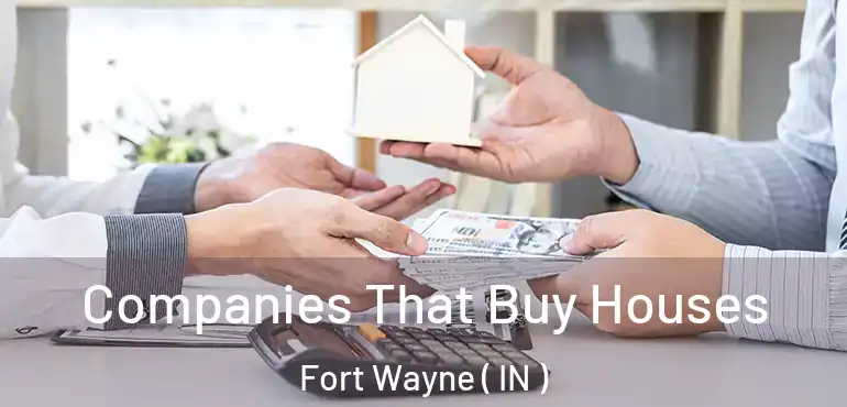  Companies That Buy Houses Fort Wayne ( IN )