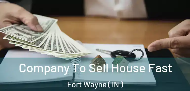  Company To Sell House Fast Fort Wayne ( IN )