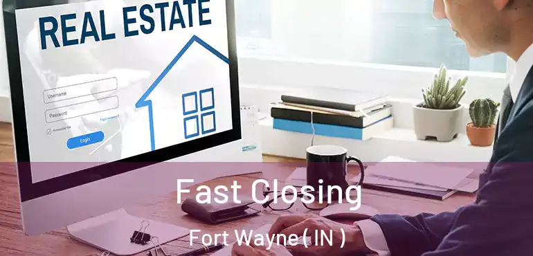  Fast Closing Fort Wayne ( IN )