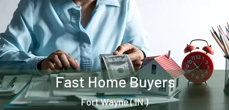  Fast Home Buyers Fort Wayne ( IN )