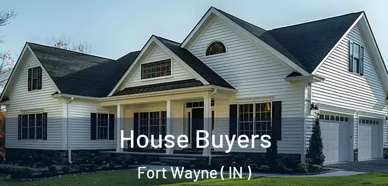 House Buyers Fort Wayne ( IN )