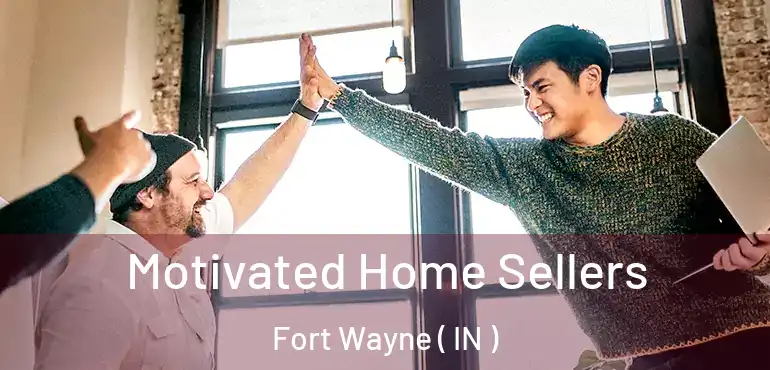  Motivated Home Sellers Fort Wayne ( IN )