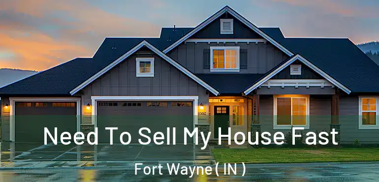  Need To Sell My House Fast Fort Wayne ( IN )