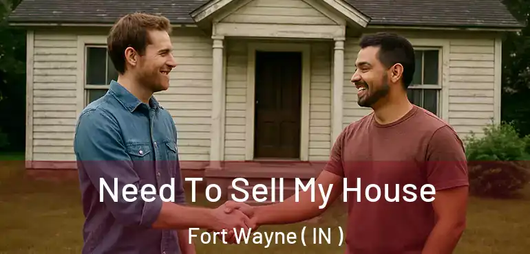  Need To Sell My House Fort Wayne ( IN )