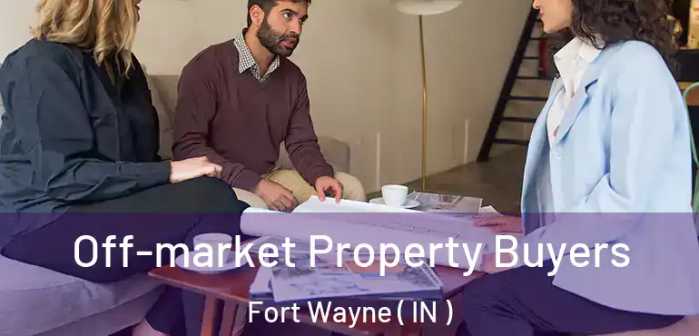  Off-market Property Buyers Fort Wayne ( IN )