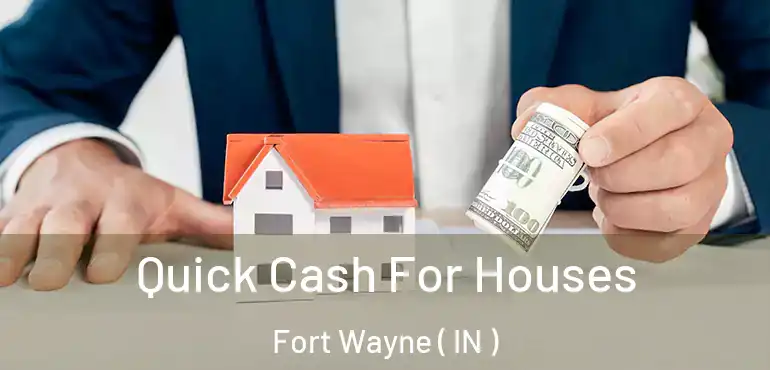  Quick Cash For Houses Fort Wayne ( IN )