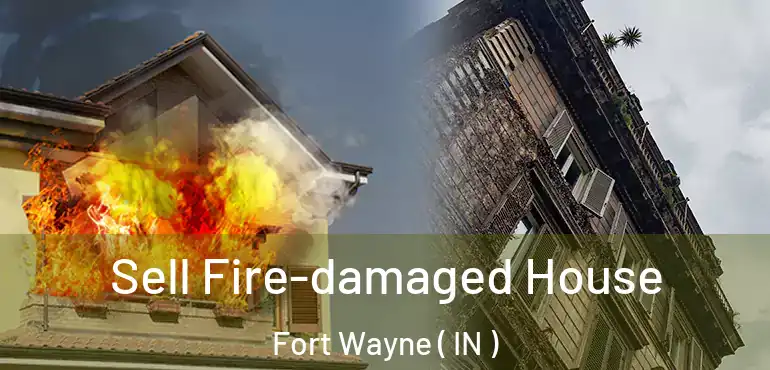  Sell Fire-damaged House Fort Wayne ( IN )