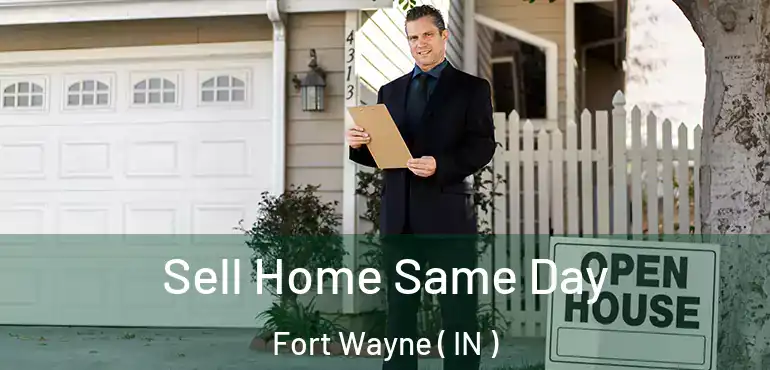  Sell Home Same Day Fort Wayne ( IN )