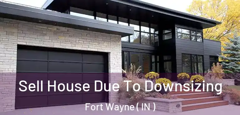  Sell House Due To Downsizing Fort Wayne ( IN )