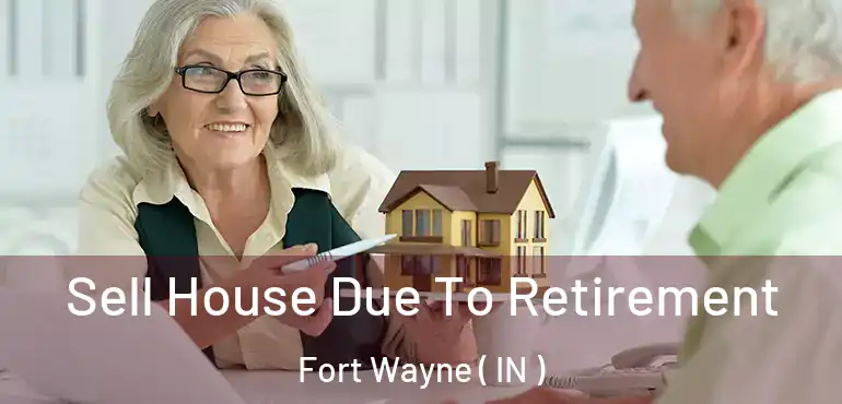  Sell House Due To Retirement Fort Wayne ( IN )