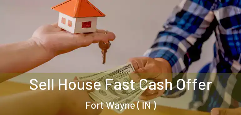  Sell House Fast Cash Offer Fort Wayne ( IN )