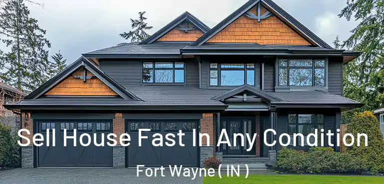  Sell House Fast In Any Condition Fort Wayne ( IN )