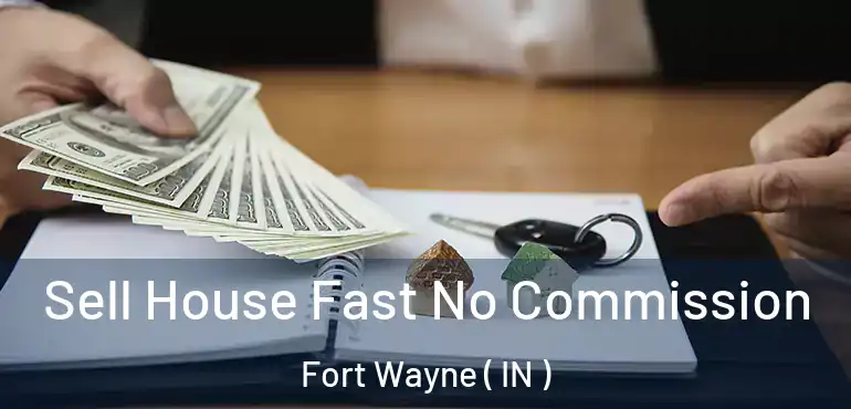  Sell House Fast No Commission Fort Wayne ( IN )