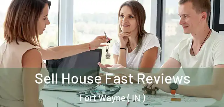 Sell House Fast Reviews Fort Wayne ( IN )