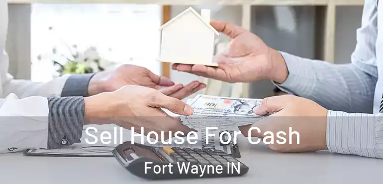  Sell House For Cash Fort Wayne IN