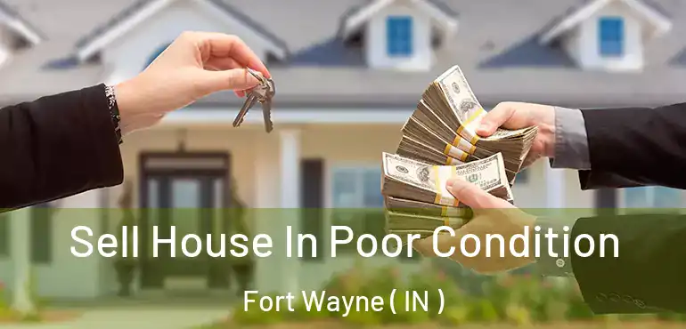  Sell House In Poor Condition Fort Wayne ( IN )