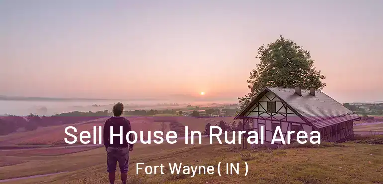  Sell House In Rural Area Fort Wayne ( IN )