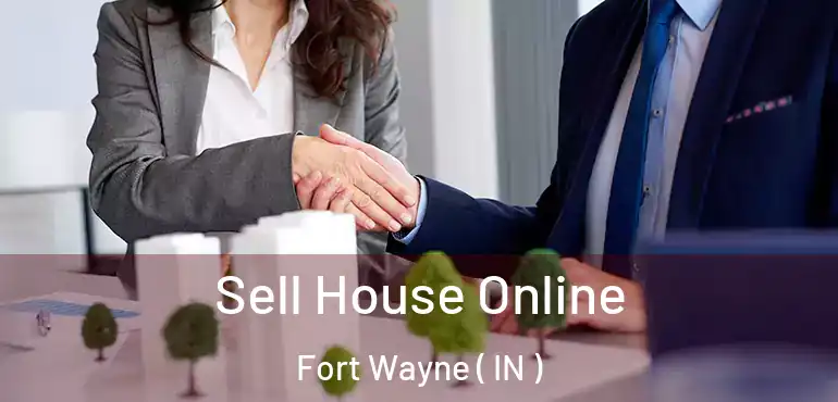  Sell House Online Fort Wayne ( IN )