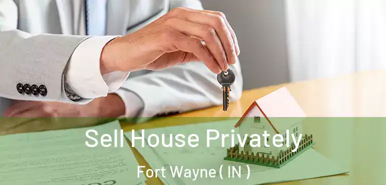  Sell House Privately Fort Wayne ( IN )