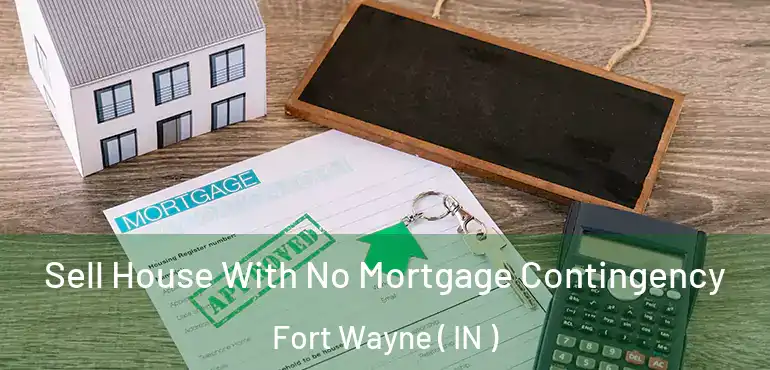  Sell House With No Mortgage Contingency Fort Wayne ( IN )