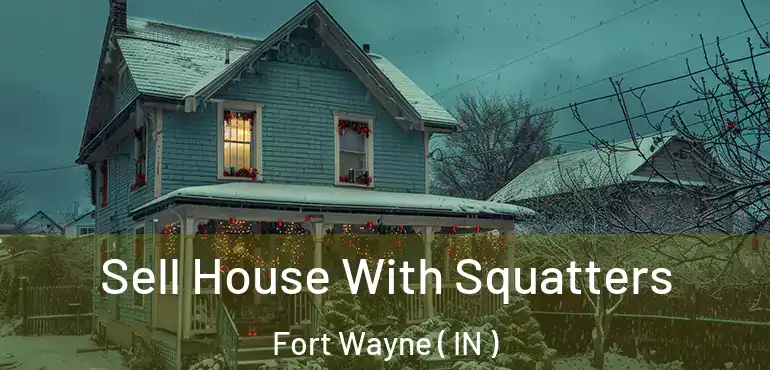  Sell House With Squatters Fort Wayne ( IN )