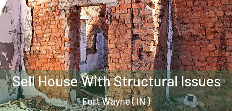  Sell House With Structural Issues Fort Wayne ( IN )