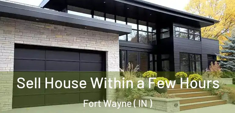  Sell House Within a Few Hours Fort Wayne ( IN )