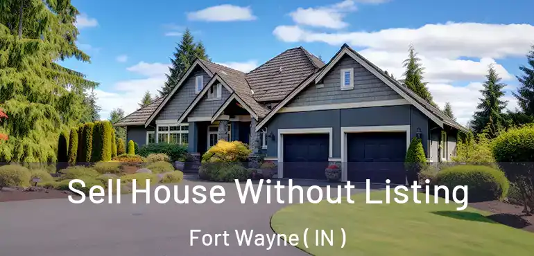  Sell House Without Listing Fort Wayne ( IN )