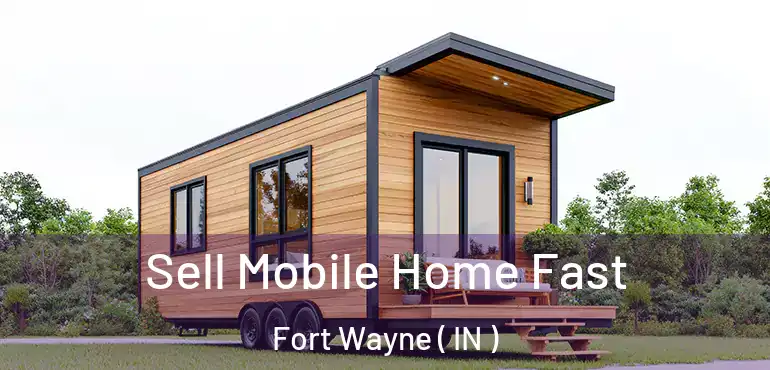  Sell Mobile Home Fast Fort Wayne ( IN )