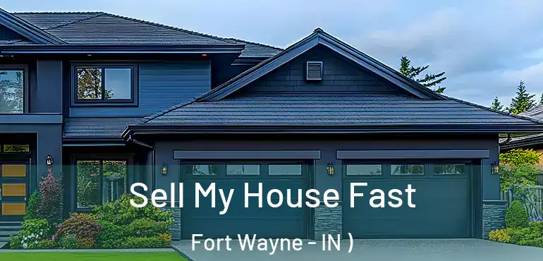  Sell My House Fast Fort Wayne - IN )