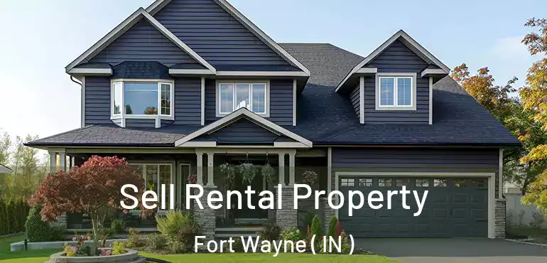  Sell Rental Property Fort Wayne ( IN )