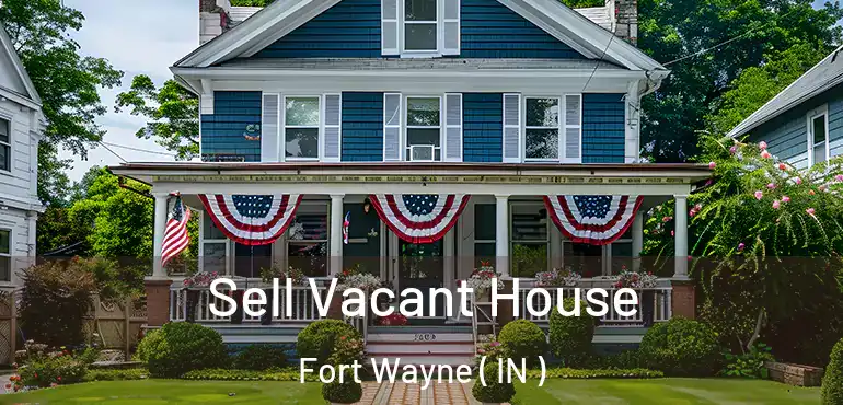  Sell Vacant House Fort Wayne ( IN )