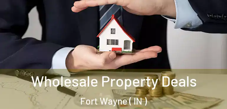  Wholesale Property Deals Fort Wayne ( IN )